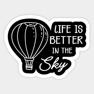 Hot Air Balloon - Life is better in the sky Sticker